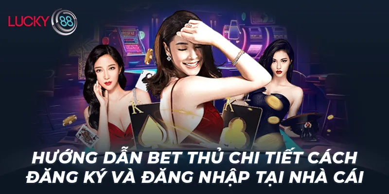 Hướng Dẫn Đăng Ký & Đăng Nhập Lucky88